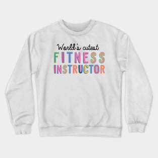 Fitness Instructor Gifts | World's cutest Fitness Instructor Crewneck Sweatshirt